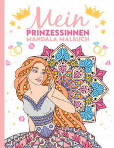 Mein Prinzessinnen Mandala Malbuch: Wunderschöne Prinzessinnen-Mandalas zum Ausmalen und Entspannen für Kinder ab 8 Jahren