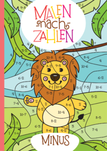 Malen nach Zahlen: Minus-Rechnen im Zahlenraum von 1 - 10 mit tollen Tiermotiven trainieren. (Rechenfreude, Band 4)