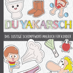 Du Yakarsch: 50 lustige, kindgerechte Schimpfwörter mit tollen Mustern und Motiven zum Ausmalen für Kinder ab 8 Jahren.