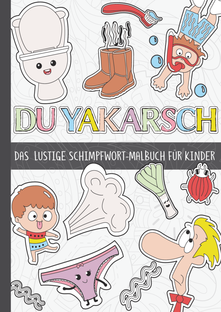 Du Yakarsch: 50 lustige, kindgerechte Schimpfwörter mit tollen Mustern und Motiven zum Ausmalen für Kinder ab 8 Jahren.
